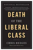 Death of the Liberal Class - Chris Hedges