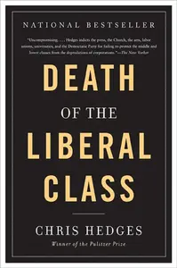 Death of the Liberal Class - Chris Hedges