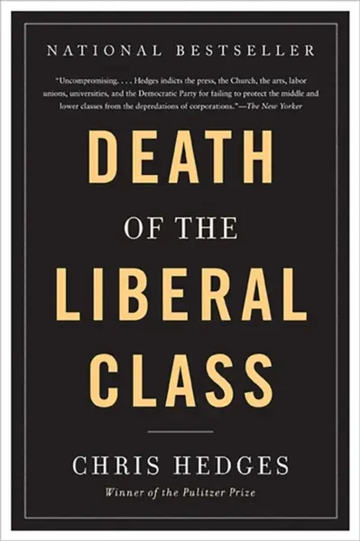 Death of the Liberal Class - Chris Hedges