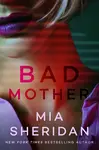 Bad Mother - Mia Sheridan