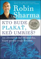 Kto bude plakať, keď umrieš? - Robin S. Sharma