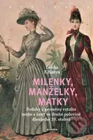 Milenky, manželky, matky (Podoby a proměny vztahu muže a ženy ve druhé polovině dlouhého 19. století) - kniha z kategorie Historie