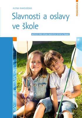 Kniha: Slavnosti a oslavy ve škole od Rakoušová Alena