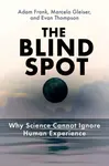 The Blind Spot - Marcelo Gleiser, Adam Frank
