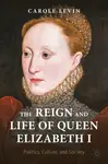 The Reign and Life of Queen Elizabeth I - Carole Levin