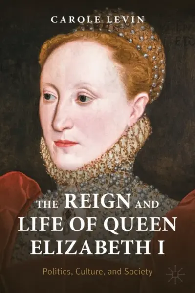 The Reign and Life of Queen Elizabeth I - Carole Levin