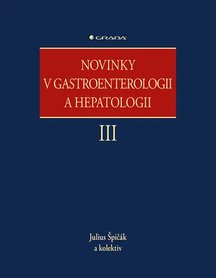 Kniha: Novinky v gastroenterologii a hepatologii III od Špičák Julius