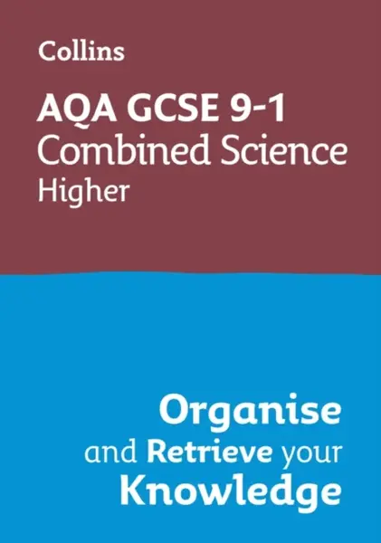 AQA GCSE 9-1 Combined Science Trilogy Higher Organise and Retrieve Your Knowledge - Collins GCSE