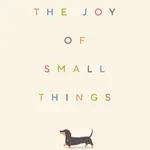 The Joy of Small Things