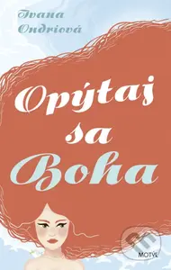 Opýtaj sa Boha - Ivana Ondriová - kniha z kategorie Společenská beletrie
