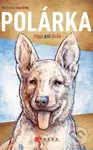 Polárka, moje psí duše - Michaela van Erne