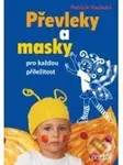 Převleky a masky pro každou příležitost - Patricie Koubská - kniha z kategorie Výroba z papíru