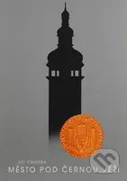 Město pod Černou věží - Jiří Chvojka - kniha z kategorie Historie