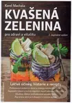 Kvašená zelenina pro zdraví a vitalitu (Léčivé účinky, historie a recepty) - kniha z kategorie Domácí léčba