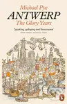 Antwerp (The Glory Years) - Michael Pye - kniha z kategorie Historie