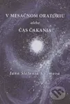 V mesačnom oratóriu alebo Čas čakania - Štefánia Jana Kuzmová - kniha z kategorie Poezie