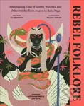 Rebel Folklore (Empowering Tales of Spirits, Witches and Other Misfits from Anansi to Baba Yaga) - kniha z kategorie Mýty, pověsti a legendy