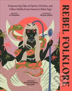 Rebel Folklore (Empowering Tales of Spirits, Witches and Other Misfits from Anansi to Baba Yaga) - kniha z kategorie Mýty, pověsti a legendy