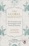The Global Merchants (The Enterprise and Extravagance of the Sassoon Dynasty) - kniha z kategorie Historie