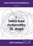 Velká iluze matematiky 20. století - Petr Vopěnka - kniha z kategorie Matematika