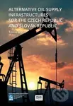Alternative Oil Supply Infrastructures for the Czech Republic and Slovak Republic - kniha z kategorie Politologie a politika