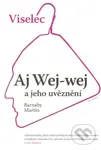 Viselec (Aj Wej-wej a jeho uvěznení) - Martin Barnaby - kniha z kategorie Historie