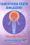 Taoistická cesta omlazení (Automasáž čchi) - Mantak Chia - kniha z kategorie Alternativní medicína