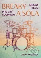 Breaky a sóla (Pro bicí soupravu) - Libor Kubánek - kniha z kategorie Škola hraní