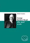 George Herbert Mead: tělo, mysl a svět - Roman Madzia - kniha z kategorie Filozofie