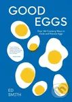 Good Eggs (Over 100 Cracking Ways to Cook and Elevate Eggs) - Ed Smith
