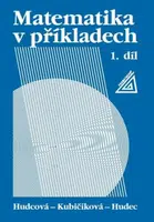 Matematika v příkladech, 1. díl - Milada Hudcová, Tomáš Hudec, Libuše Kubičíková