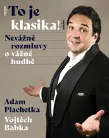 Adam Plachetka: To je klasika - Nevážné rozmluvy o vážné hudbě - Vojtěch Babka - e-kniha
