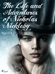 The Life and Adventures of Nicholas Nickleby - Charles Dickens