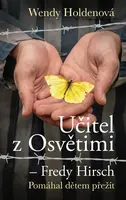 Učitel z Osvětimi – Fredy Hirsch - Wendy Holdenová - e-kniha