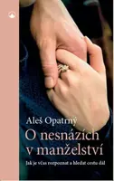 O nesnázích v manželství - Jak je včas rozpoznat a hledat cestu dál - Aleš Opatrný
