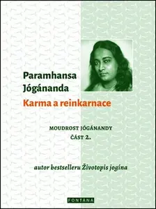 Karma a reinkarnace - Moudrost Jógánandy 2. - Paramhansa Jógánanda