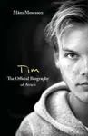 Tim â€“ The Official Biography of Avicii - Mans Mosesson