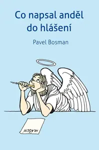 Co napsal anděl  do hlášení - Pavel Bosman