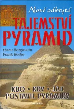 Nově odkrytá tajemství pyramid - Horst Bergmann, Frank Rothe
