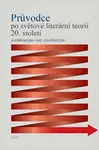 Průvodce po světové literární teorii 20. století - Alice Jedličková, Vladimír Macura