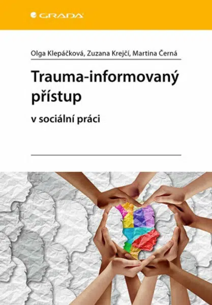 Trauma-informovaný přístup v sociální práci - Klepáčková Olga, Krejčí Zuzana, Černá Martina