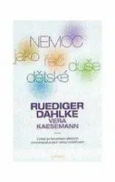 Nemoc jako řeč dětské duše - Ruediger Dahlke, Vera Kaesemann
