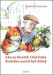 Ako sa škrečok Omrvinka Zrniečko naučil byť dobrý - Dmitrij Charčenko