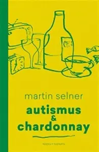 Autismus & Chardonnay - Martin Selner