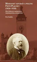 Moravský advokát a politik Fritz Plachky (1836-1928) - Petr Kadlec