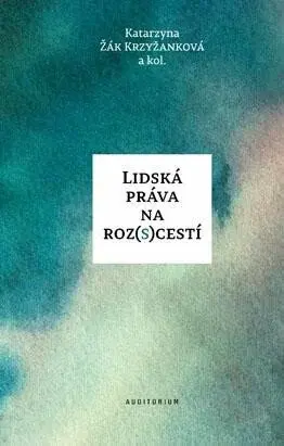Lidská práva na roz(s)cestí - Katarzyna Žák Krzyžanková