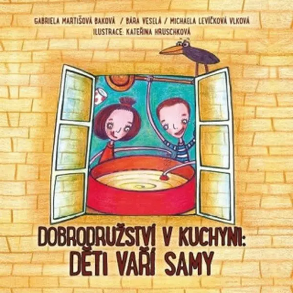 Dobrodružství v kuchyni: Děti vaří samy - Michaela Levíčková-Vlková, Magdalena Martišová-Baková, Bára Veselá, Kateřina Hruschková