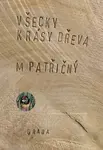 Všecky krásy dřeva - Martin Patřičný