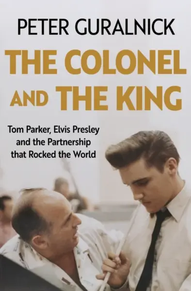 The Colonel and the King - Peter Guralnick