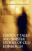 Ghostly Tales and Sinister Stories of Old Edinburgh - Alan J. Wilson, Brogan Des, Frank McGrail